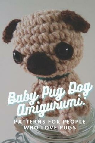 Cover of Baby Pug Dog Amigurumi