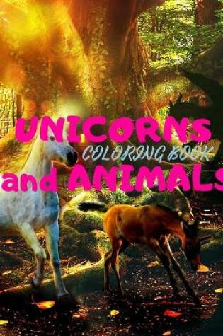 Cover of UNICORNS and ANIMALS Coloring Book with Beautiful Unicorns Designs