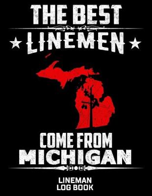 Book cover for The Best Linemen Come From Michigan Lineman Log Book