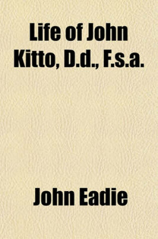 Cover of Life of John Kitto, D.D., F.S.A.