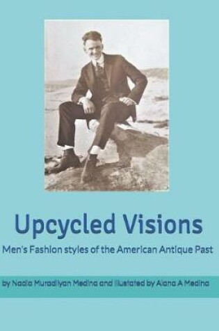 Cover of Upcycled Visions Men's Fashion Styles of the American Antique Past