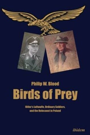 Cover of Birds of Prey – Hitler′s Luftwaffe, Ordinary Soldiers, and the Holocaust in Poland