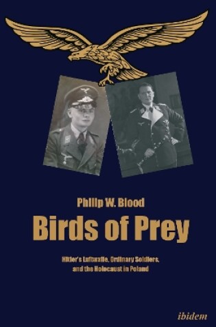 Cover of Birds of Prey – Hitler′s Luftwaffe, Ordinary Soldiers, and the Holocaust in Poland