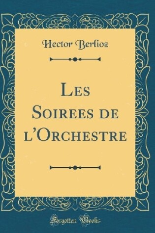 Cover of Les Soirees de l'Orchestre (Classic Reprint)