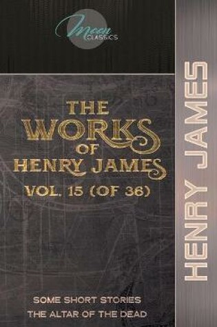 Cover of The Works of Henry James, Vol. 15 (of 36)