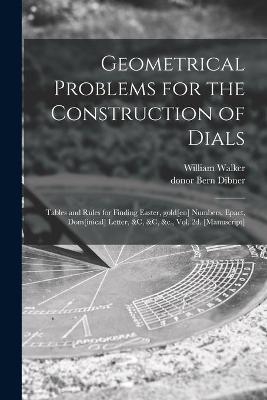 Book cover for Geometrical Problems for the Construction of Dials; Tables and Rules for Finding Easter, Gold[en] Numbers, Epact, Dom[inical] Letter, &c, &c, &c., Vol. 2d. [manuscript]