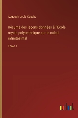 Cover of R�sum� des le�ons donn�es � l'�cole royale polytechnique sur le calcul infinit�simal