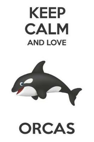 Cover of Keep Calm And Love Orcas