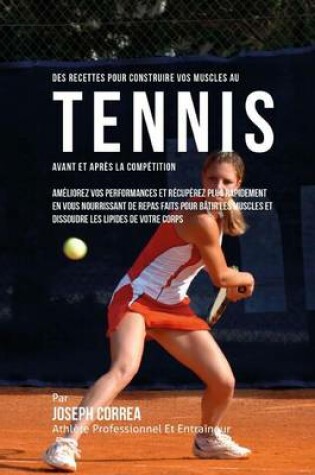 Cover of Des Recettes Pour Construire Vos Muscles Au Tennis Avant Et Apres La Competition