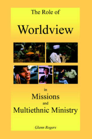 Cover of The Role of Worldview in Missions and Multiethnic Ministry