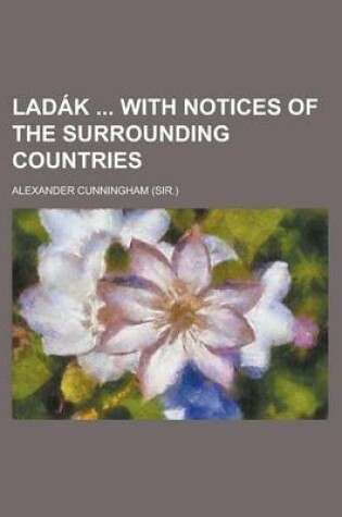 Cover of Ladak with Notices of the Surrounding Countries