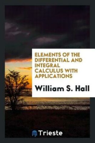 Cover of Elements of the Differential and Integral Calculus with Applications