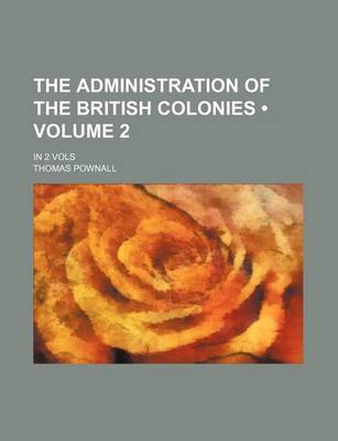 Book cover for The Administration of the British Colonies (Volume 2 ); In 2 Vols