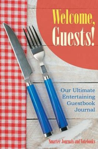 Cover of Welcome, Guests! Our Ultimate Entertaining Guestbook Journal