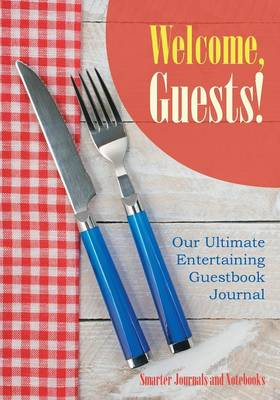 Book cover for Welcome, Guests! Our Ultimate Entertaining Guestbook Journal