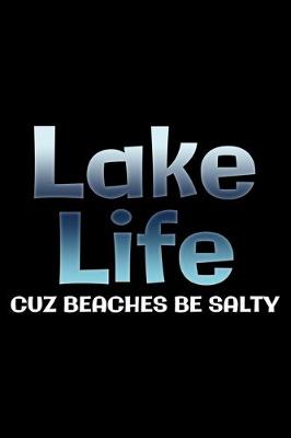 Book cover for Lake life cuz beaches be salty