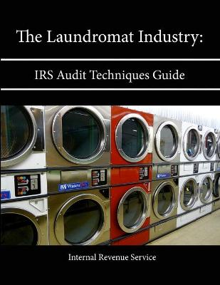 Book cover for The Laundromat Industry: Irs Audit Techniques Guide