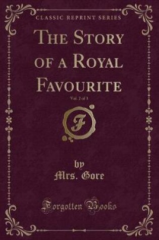 Cover of The Story of a Royal Favourite, Vol. 2 of 3 (Classic Reprint)