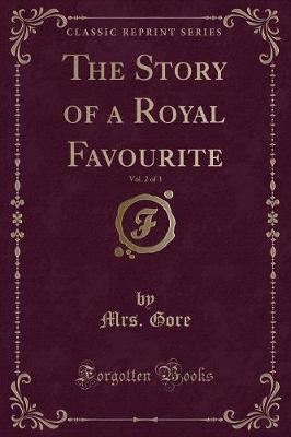 Book cover for The Story of a Royal Favourite, Vol. 2 of 3 (Classic Reprint)