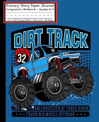 Book cover for Monster Truck Dirt Track Primary Story Paper Journal