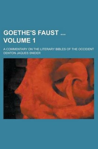 Cover of Goethe's Faust; A Commentary on the Literary Bibles of the Occident Volume 1