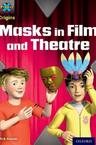 Cover of Project X Origins: Lime Book Band, Oxford Level 11: Masks and Disguises: Masks in Film and Theatre