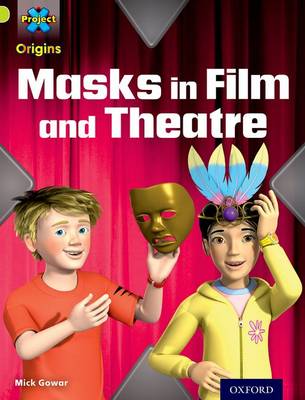 Cover of Project X Origins: Lime Book Band, Oxford Level 11: Masks and Disguises: Masks in Film and Theatre