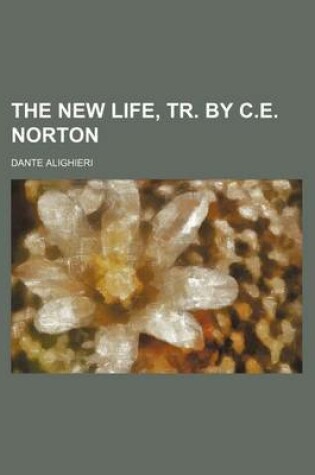 Cover of The New Life, Tr. by C.E. Norton