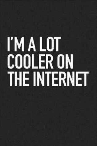 Cover of I'm a Lot Cooler on the Internet