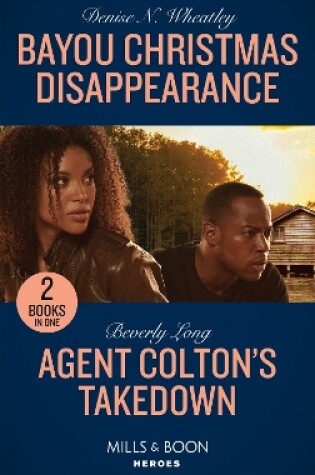 Cover of Bayou Christmas Disappearance / Agent Colton's Takedown