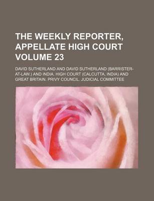 Book cover for The Weekly Reporter, Appellate High Court Volume 23