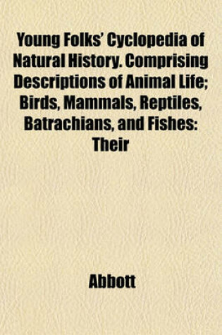 Cover of Young Folks' Cyclopedia of Natural History. Comprising Descriptions of Animal Life; Birds, Mammals, Reptiles, Batrachians, and Fishes