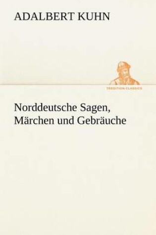 Cover of Norddeutsche Sagen, Marchen Und Gebrauche