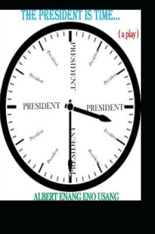 Cover of THE PRESIDENT IS TIME (a play)