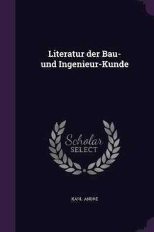 Cover of Literatur Der Bau- Und Ingenieur-Kunde