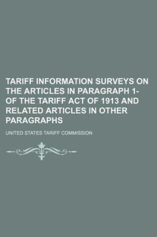 Cover of Tariff Information Surveys on the Articles in Paragraph 1- Of the Tariff Act of 1913 and Related Articles in Other Paragraphs