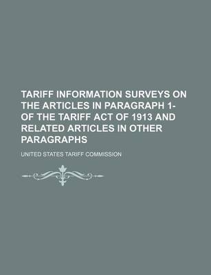 Book cover for Tariff Information Surveys on the Articles in Paragraph 1- Of the Tariff Act of 1913 and Related Articles in Other Paragraphs