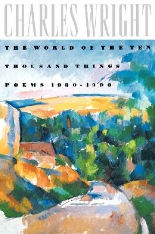 Cover of The World of the Ten Thousand Things : Poems 1980-1990