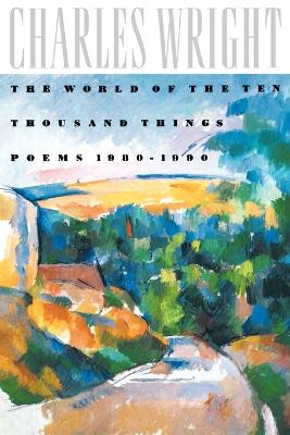 Book cover for The World of the Ten Thousand Things : Poems 1980-1990