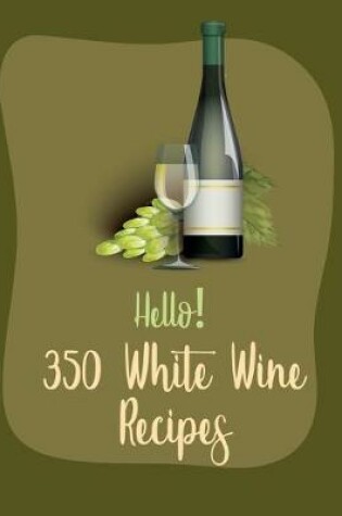 Cover of Hello! 350 White Wine Recipes