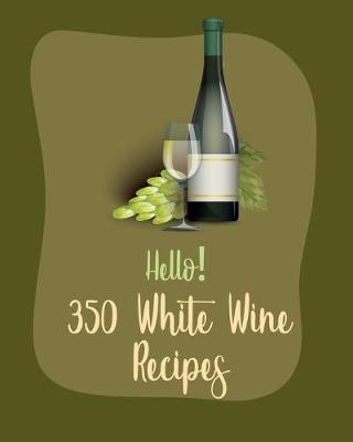 Book cover for Hello! 350 White Wine Recipes