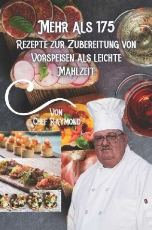 Cover of Mehr als 175 Rezepte zur Zubereitung von Vorspeisen als leichte Mahlzeit