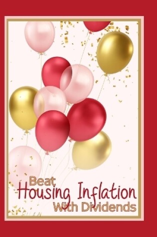 Cover of Beat Housing Inflation with Dividends