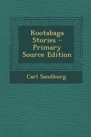 Cover of Rootabaga Stories - Primary Source Edition