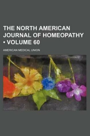 Cover of The North American Journal of Homeopathy (Volume 60)