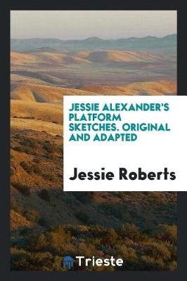 Cover of Jessie Alexander's Platform Sketches. Original and Adapted