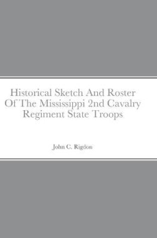 Cover of Historical Sketch And Roster Of The Mississippi 2nd Cavalry Regiment State Troops