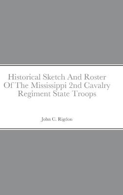 Book cover for Historical Sketch And Roster Of The Mississippi 2nd Cavalry Regiment State Troops