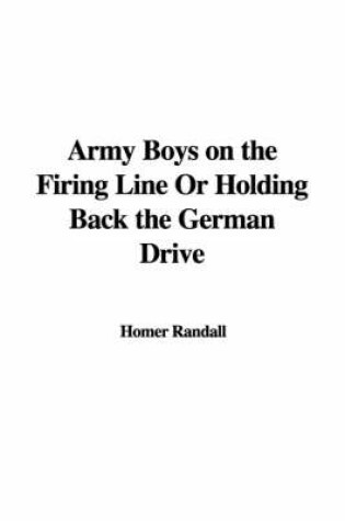 Cover of Army Boys on the Firing Line or Holding Back the German Drive