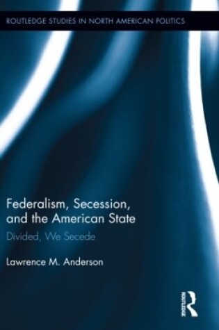 Cover of Federalism, Secession, and the American State